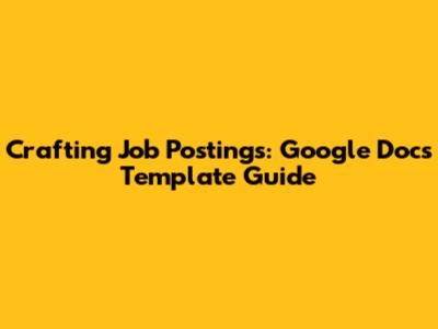 Crafting Job Postings: Google Docs Template Guide