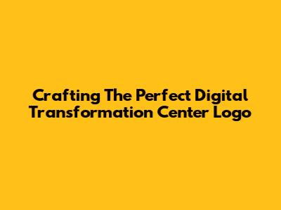 Crafting The Perfect Digital Transformation Center Logo