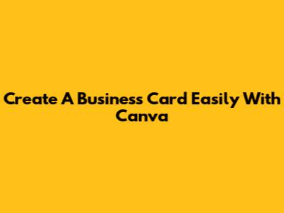 Create A Business Card Easily With Canva
