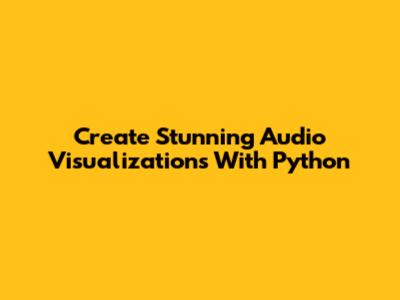 Create Stunning Audio Visualizations With Python
