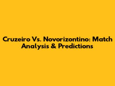 Cruzeiro Vs. Novorizontino: Match Analysis & Predictions