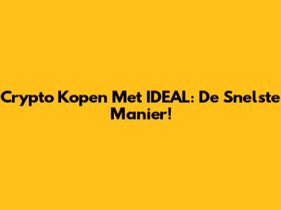 Crypto Kopen Met IDEAL: De Snelste Manier!