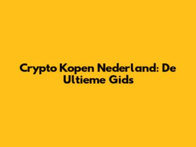 Crypto Kopen Nederland: De Ultieme Gids