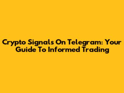 Crypto Signals On Telegram: Your Guide To Informed Trading