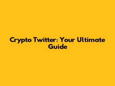 Crypto Twitter: Your Ultimate Guide