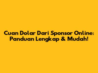 Cuan Dolar Dari Sponsor Online: Panduan Lengkap & Mudah!