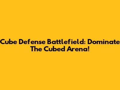Cube Defense Battlefield: Dominate The Cubed Arena!