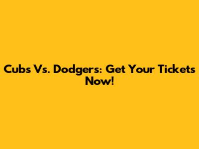 Cubs Vs. Dodgers: Get Your Tickets Now!