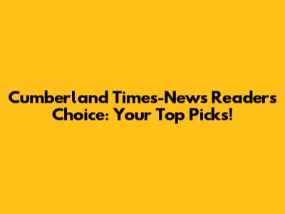 Cumberland Times-News Readers' Choice: Your Top Picks!