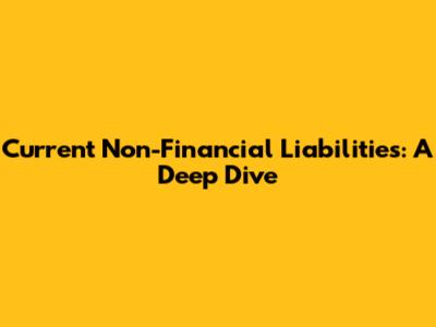 Current Non-Financial Liabilities: A Deep Dive