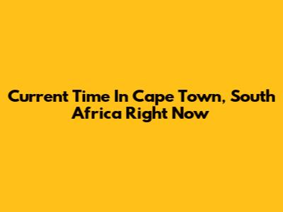 Current Time In Cape Town, South Africa Right Now