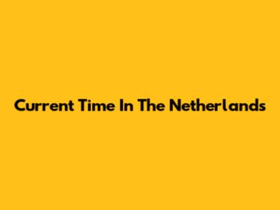 Current Time In The Netherlands