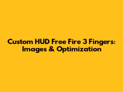Custom HUD Free Fire 3 Fingers: Images & Optimization