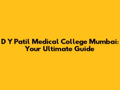 D Y Patil Medical College Mumbai: Your Ultimate Guide