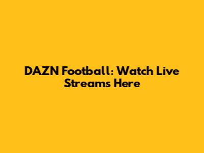 DAZN Football: Watch Live Streams Here
