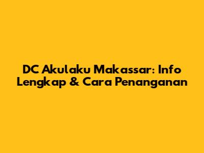 DC Akulaku Makassar: Info Lengkap & Cara Penanganan