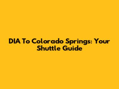 DIA To Colorado Springs: Your Shuttle Guide