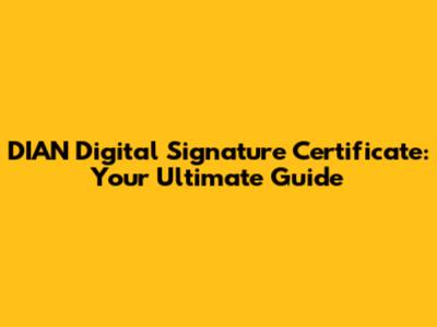 DIAN Digital Signature Certificate: Your Ultimate Guide