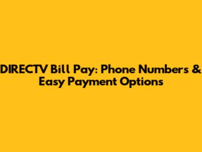 DIRECTV Bill Pay: Phone Numbers & Easy Payment Options