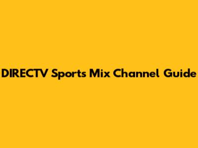 DIRECTV Sports Mix Channel Guide