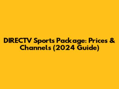DIRECTV Sports Package: Prices & Channels (2024 Guide)