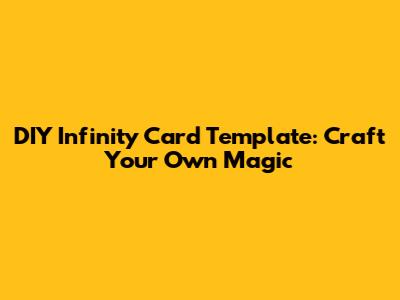DIY Infinity Card Template: Craft Your Own Magic