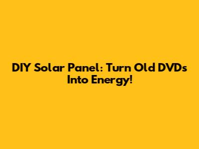 DIY Solar Panel: Turn Old DVDs Into Energy!