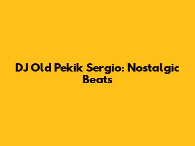 DJ Old Pekik Sergio: Nostalgic Beats
