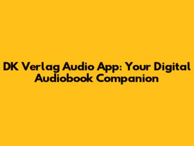 DK Verlag Audio App: Your Digital Audiobook Companion