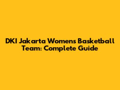 DKI Jakarta Women's Basketball Team: Complete Guide