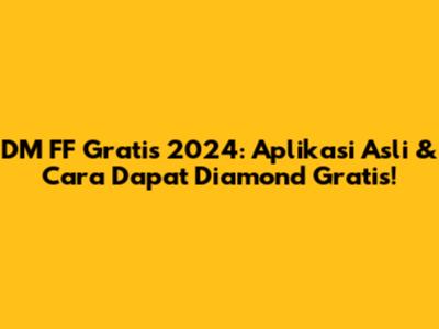 DM FF Gratis 2024: Aplikasi Asli & Cara Dapat Diamond Gratis!