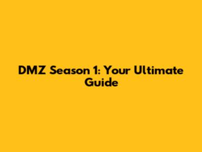 DMZ Season 1: Your Ultimate Guide