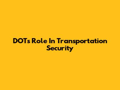 DOT's Role In Transportation Security