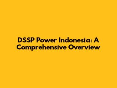 DSSP Power Indonesia: A Comprehensive Overview