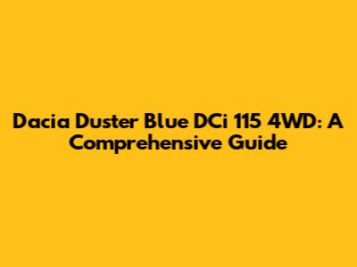 Dacia Duster Blue DCi 115 4WD: A Comprehensive Guide