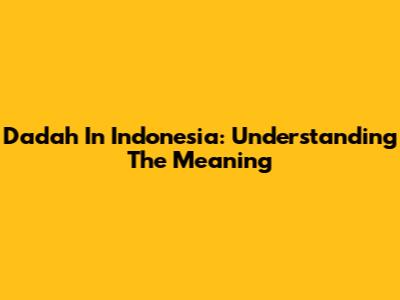 Dadah In Indonesia: Understanding The Meaning