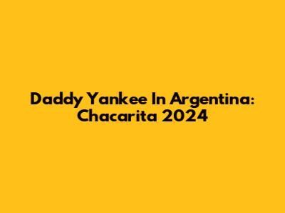 Daddy Yankee In Argentina: Chacarita 2024