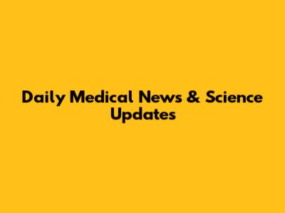 Daily Medical News & Science Updates