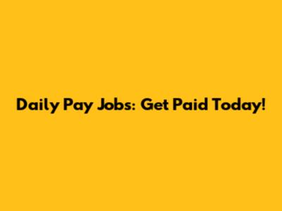 Daily Pay Jobs: Get Paid Today!