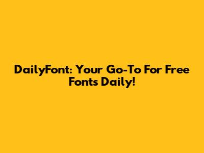 DailyFont: Your Go-To For Free Fonts Daily!