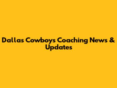 Dallas Cowboys Coaching News & Updates