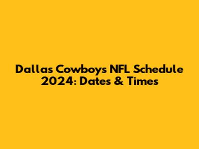 Dallas Cowboys NFL Schedule 2024: Dates & Times