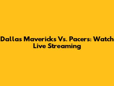 Dallas Mavericks Vs. Pacers: Watch Live Streaming