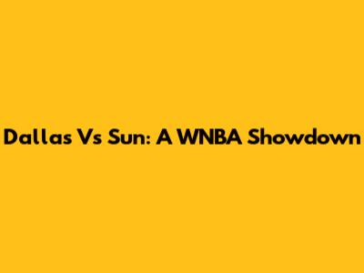 Dallas Vs Sun: A WNBA Showdown