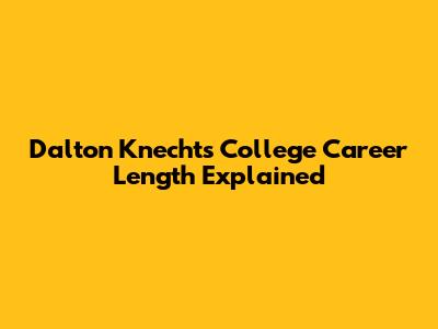 Dalton Knecht's College Career Length Explained