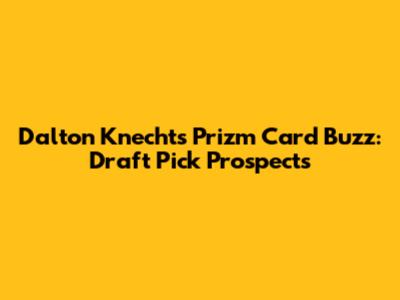 Dalton Knecht's Prizm Card Buzz: Draft Pick Prospects