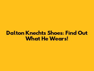 Dalton Knecht's Shoes: Find Out What He Wears!