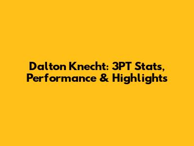 Dalton Knecht: 3PT Stats, Performance & Highlights