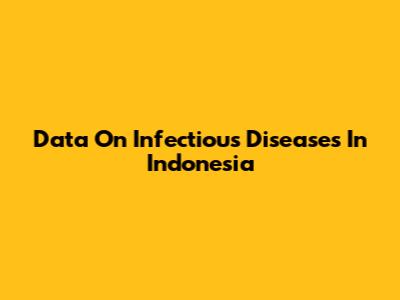 Data On Infectious Diseases In Indonesia