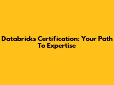 Databricks Certification: Your Path To Expertise